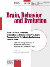 From Fossils to Function: Integrative and Taxonomically Inclusive Approaches to Vertebrate Evolutionary Neuroscience: 29th Annual Karger Workshop in Evolutionary Neuroscience, Hyattsville, MD, November 2017. Special Topic Issue