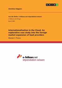 Internationalisation in the Cloud. An explorative case study into the foreign market expansion of SaaS providers