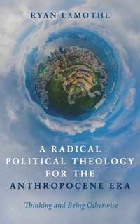 A Radical Political Theology for the Anthropocene Era