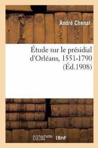 Etude Sur Le Presidial d'Orleans, 1551-1790