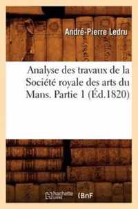 Analyse Des Travaux de la Societe Royale Des Arts Du Mans. Partie 1 (Ed.1820)