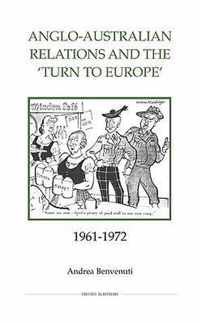 Anglo-Australian Relations and the 'Turn to Europe', 1961-1972