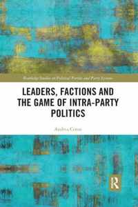 Leaders, Factions and the Game of Intra-Party Politics