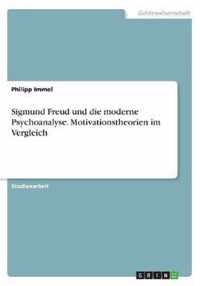 Sigmund Freud und die moderne Psychoanalyse. Motivationstheorien im Vergleich