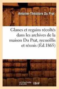 Glanes Et Regains Recoltes Dans Les Archives de la Maison Du Prat, Recueillis Et Reunis (Ed.1865)