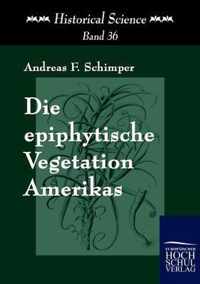 Die epiphytische Vegetation Amerikas