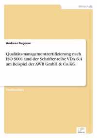 Qualitatsmanagementzertifizierung nach ISO 9001 und der Schriftenreihe VDA 6.4 am Beispiel der AWB GmbH & Co.KG