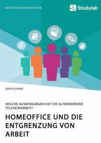 Homeoffice und die Entgrenzung von Arbeit. Welche Auswirkungen hat die alternierende Teleheimarbeit?