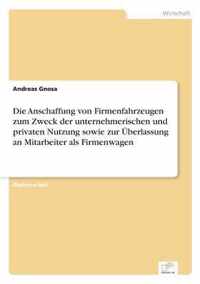 Die Anschaffung von Firmenfahrzeugen zum Zweck der unternehmerischen und privaten Nutzung sowie zur UEberlassung an Mitarbeiter als Firmenwagen