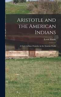 Aristotle and the American Indians; a Study in Race Prejudice in the Modern World