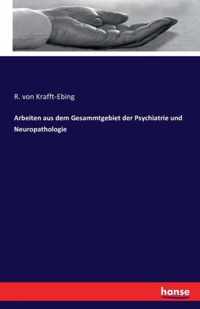 Arbeiten aus dem Gesammtgebiet der Psychiatrie und Neuropathologie