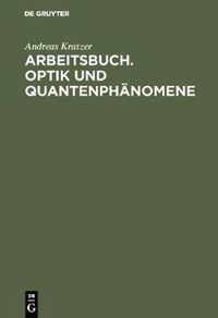 Arbeitsbuch. Optik und Quantenphanomene