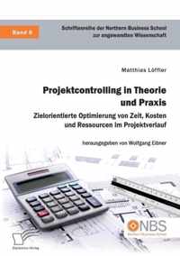 Projektcontrolling in Theorie und Praxis. Zielorientierte Optimierung von Zeit, Kosten und Ressourcen im Projektverlauf