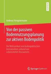 Von der passiven Bodennutzungsplanung zur aktiven Bodenpolitik