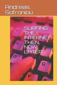 Surfing the Internet, Then, Now, Later.