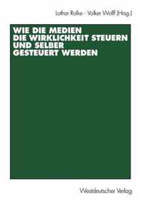 Wie Die Medien Die Wirklichkeit Steuern Und Selber Gesteuert Werden