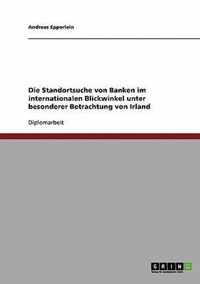 Die Standortsuche von Banken im internationalen Blickwinkel unter besonderer Betrachtung von Irland