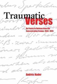 Traumatic Verses: On Poetry in German from the Concentration Camps, 1933-1945