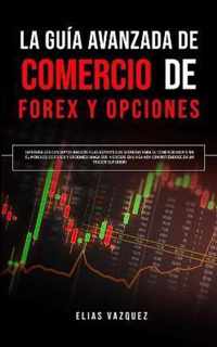 La Guia Avanzada de Comercio de Forex y Opciones