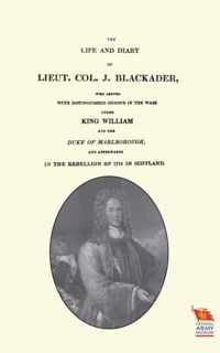 LIFE AND DIARY OF LIEUT. COL. J BLACKADERWho served with distinguished honour in the wars under King William and the Duke of Marlborough