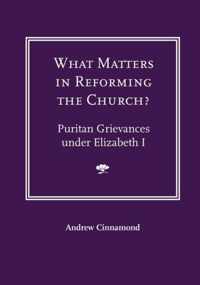 What Matters in Reforming the Church? Puritan Grievances Under Elizabeth I