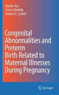 Congenital Abnormalities and Preterm Birth Related to Maternal Illnesses During Pregnancy