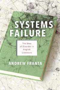 Systems Failure  The Uses of Disorder in English Literature