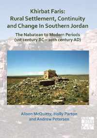 Khirbat Faris: Rural Settlement, Continuity and Change in Southern Jordan. The Nabatean to Modern Periods (1st century BC - 20th century AD): Volume 1