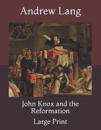 John Knox and the Reformation: Large Print