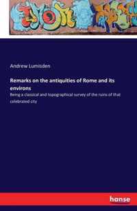 Remarks on the antiquities of Rome and its environs