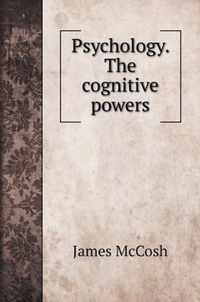 Psychology. The cognitive powers