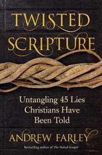 Twisted Scripture: Untangling 45 Lies Christians Have Been Told