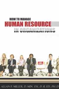 How to Manage Human Resource in Organizations