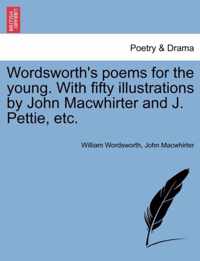 Wordsworth's Poems for the Young. with Fifty Illustrations by John Macwhirter and J. Pettie, Etc.