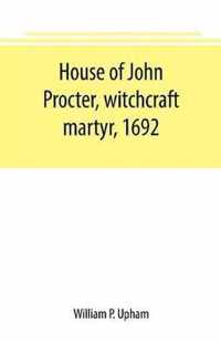 House of John Procter, witchcraft martyr, 1692