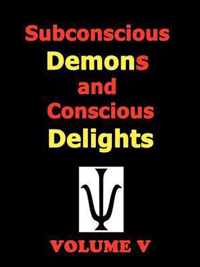 Subconscious Demons and Conscious Delights