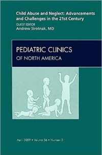 Child Abuse and Neglect: Advancements and Challenges in the 21st Century, An Issue of Pediatric Clinics,56-2