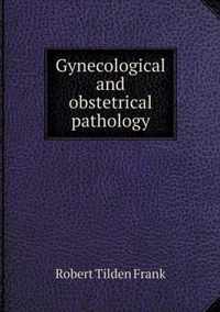 Gynecological and obstetrical pathology