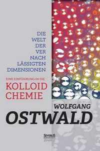 Die Welt der vernachlässigten Dimensionen: Eine Einführung in die Kolloidchemie: Mit besonderer Berücksichtigung ihrer Anwendungen