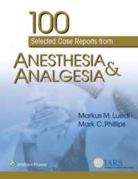 100 Selected Case Reports from Anesthesia & Analgesia