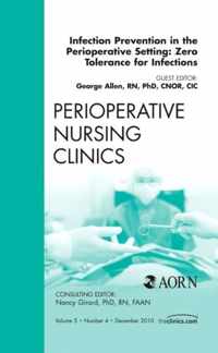 Infection Prevention in the Perioperative Setting: Zero Tolerance for Infections, An Issue of Perioperative Nursing Clinics