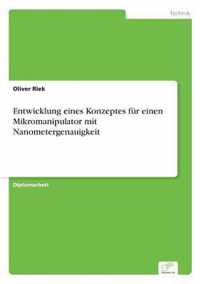 Entwicklung eines Konzeptes fur einen Mikromanipulator mit Nanometergenauigkeit