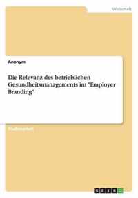 Die Relevanz des betrieblichen Gesundheitsmanagements im Employer Branding