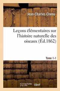 Lecons Elementaires Sur l'Histoire Naturelle Des Oiseaux. Tome 1-1