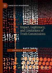 Impact, Legitimacy, and Limitations of Truth Commissions