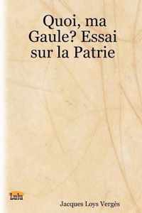 Quoi, Ma Gaule? Essai Sur La Patrie