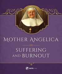 Mother Angelica on Suffering and Burnout