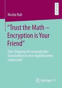 Trust the Math Encryption is Your Friend