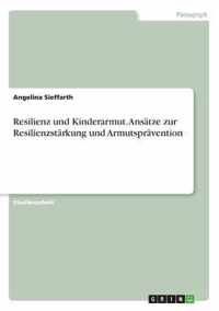 Resilienz und Kinderarmut. Ansatze zur Resilienzstarkung und Armutspravention