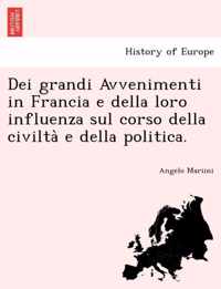 Dei grandi Avvenimenti in Francia e della loro influenza sul corso della civilta e della politica.